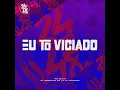 Eu To Viciado