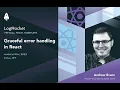 LogRocket Meetup Graceful error handling in React