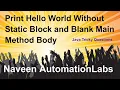 Print Hello World Without Static Block and Blank Main Method Body