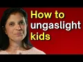 How to ungaslight kids
