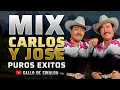 MIX CARLOS Y JOSE 30 minutos - Solo EXITOS Canciones Viejitas para Pistear y Carnita Asada Norteno