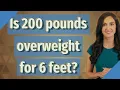 Is 200 pounds overweight for 6 feet
