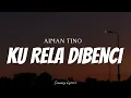 AIMAN TINO - Ku Rela Dibenci ( Lyrics )