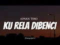 Download Lagu AIMAN TINO - Ku Rela Dibenci ( Lyrics )