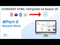 React JS Tutorial - Convert HTML Template to React JS Section WORK