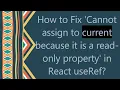 How to Fix Cannot assign to current because it is a read-only property in React useRef