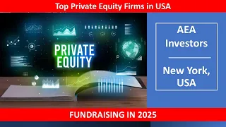 Private Equity Investor Database for 2025 Focus on AEA Investors New York USA