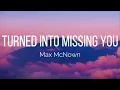Max McNown - Turned Into Missing You (Lyrics)