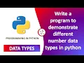 Write a program to demonstrate different number datatypes in python