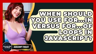 When Should You Use For in Versus For of Loops In JavaScript - JavaScript Toolkit