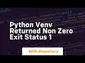 python venv returned non zero exit status 1