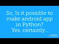 Is it possible to make android app in Python tririd com