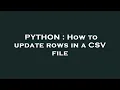 PYTHON How to update rows in a CSV file