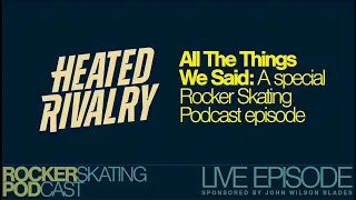 All The Things We Said Rocker Skating Podcast LIVE - Heated Rivalry special