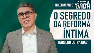 "O SEGREDO DA REFORMA ÍNTIMA" - Haroldo Dutra Dias - Autoconhecimento -