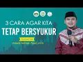 Download Lagu 3 Cara Agar Kita Tetap Bersyukur | Ustadz Hilman Fauzi, M.Si