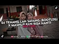 Download Lagu DJ TENANG LAH SAYANG - SOUQY (BOOTLEG) X MASHUP KAN BISA NANTI VIRAL TIKTOK 2025