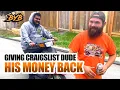 GIVING CRAIGSLIST DUDE HIS MONEY BACK