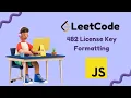 License Key Formatting Leetcode Problem 482 JavaScript Solution Gavik Code