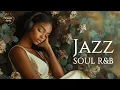 Smooth Jazz \u0026 Soul | Relaxing Instrumental – Chill Music for Work \u0026 Focus