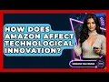 How Does Amazon Affect Technological Innovation - Emerging Tech Insider