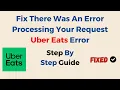 Fix There Was An Error Processing Your Request Uber Eats Error
