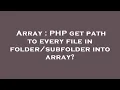 Array PHP get path to every file in into array