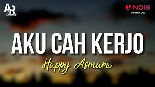 aku cah kerjo happy asmara lirik 