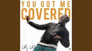 you got me covered