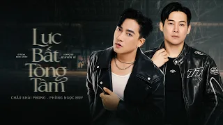 LỰC BẤT TÒNG TÂM || CHÂU KHẢI PHONG x PHÙNG NGỌC HUY - Sáng Tác NGUYỄN VĨ || OFFICIAL MUSIC VIDEO