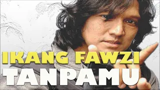 Download IKANG FAWZI - TANPAMU (Cipt. IKANG FAWZI) MP3