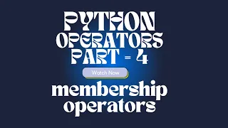 PYTHON OPERATORS PART - 5 MEMBERSHIP OPERATOSS
