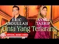 Download Lagu Eric Abdullah \u0026 Ayati Tasrip - Cinta Yang Terlarang [Official Music Video HD]
