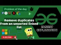 Remove duplicates from an unsorted linked list POTD GFG Problem of the Day C Java Python