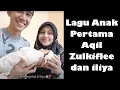 Download Lagu Kelahiran Ayana Aqila - Anak Pertama Aqil Zulkiflee dan Iliya