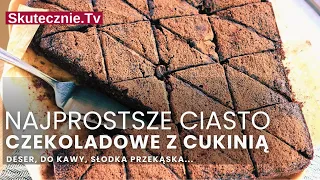 Proste ciasto czekoladowe z cukinią. Na deser, do kawy, po weekendowym obiedzie :: Skutecznie.Tv