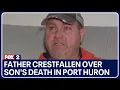 Father crestfallen over son s death in Port Huron