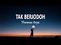 Lagu Thomas Arya - Tak Berjodoh (Lirik Lagu)
