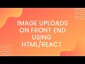 Image Uploads On Client Side Using HTML React