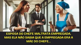 Esposa do chefe maltrata empregada, mas ela não sabia que a empregada era a mãe do chefe...