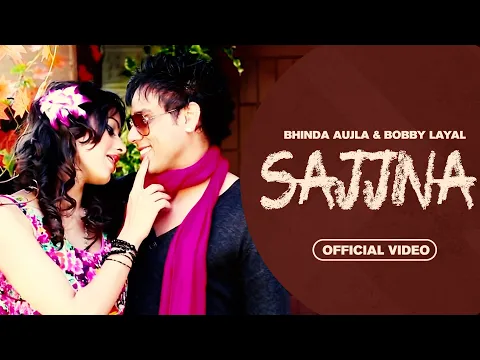 Download MP3 Sajjna (Full Video) | Bhinda Aujla & Bobby Layal Feat. Sunny Boy | New Romantic Love Song 2023