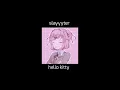 Download Lagu slayyyter - hello kitty (s l o w/ e c h o)