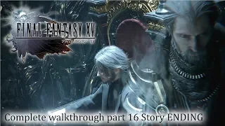 Final Fantasy XV 15 100 Full Walkthrough Part 16 Story ENDING 1080p 60fps No Commentary 