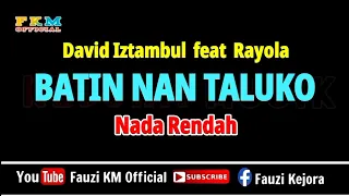 BATIN NAN TALUKO - David iztambul ft Rayola ( KARAOKE ) Nada Rendah