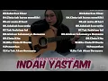 Lagu INDAH YASTAMI | FULL ALBUM 2025 | BERLAYAR TAK BERTEPIAN | BILA CINTA DI DUSTA