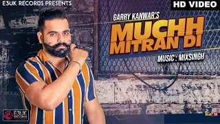 Muchh Mitran Di | Garry Kanwar ft. MixSingh | Official Video| E3UK Records