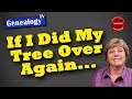 If I Had to Do My Family Tree Over Again What Would I Do Today for My Genealogy Research