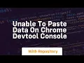 unable to paste data on chrome devtool console