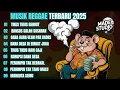 Lagu MUSIK REGGAE TERBARU 2025 | KUMPULAN LAGU REGGAE TERBARU FULL ALBUM, LAGU REGGAE TERBARU, LAGU REGE