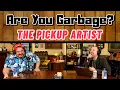 Patreon Episode The Pickup Artist - Are You Garbage FULL